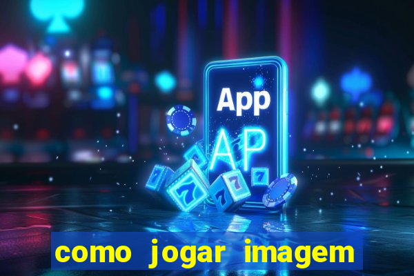 como jogar imagem no google para pesquisa